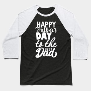 happy father day to the best dad t-shirt Baseball T-Shirt